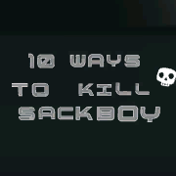 10 ways to kill sackboy [REMAKE]